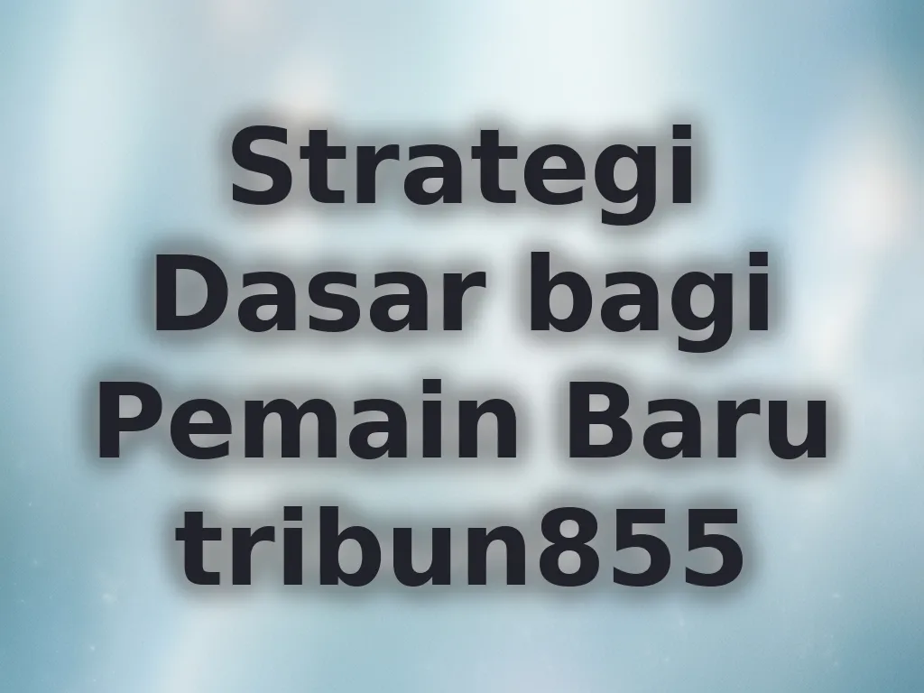 Strategi Dasar bagi Pemain Baru tribun855