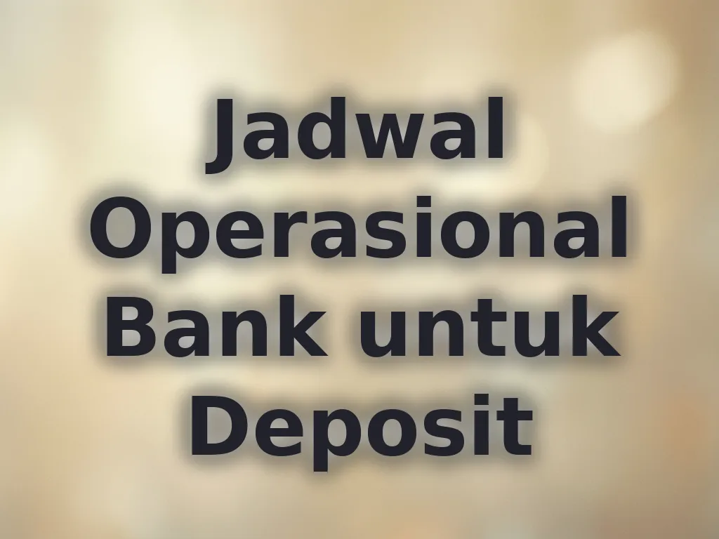 Jadwal Operasional Bank untuk Deposit