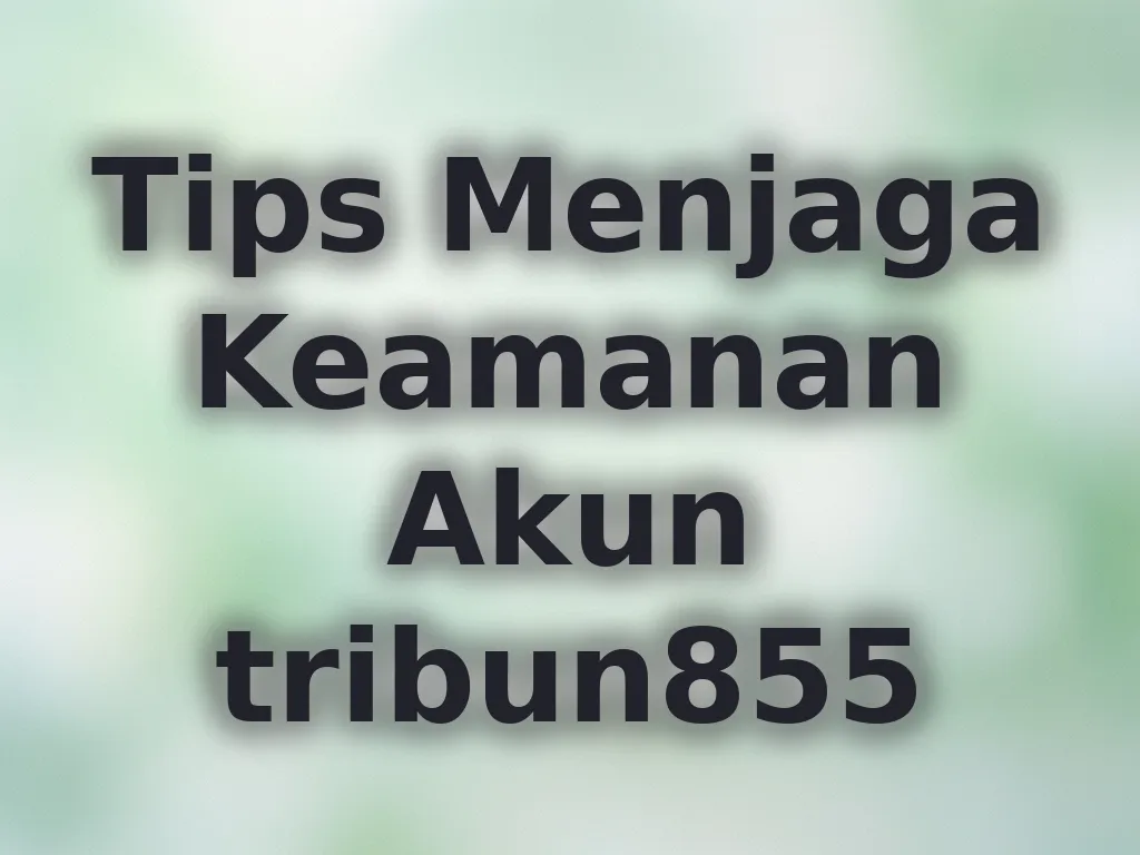 Tips Menjaga Keamanan Akun tribun855