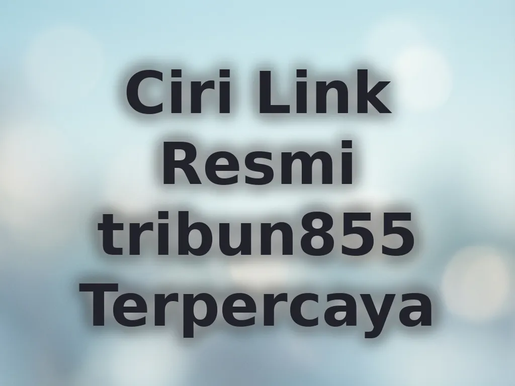 Ciri Link Resmi tribun855 Terpercaya
